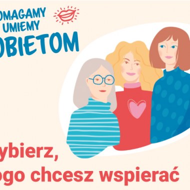 Pomagamy jak umiemy Kobietom - wybieramy organizacje.